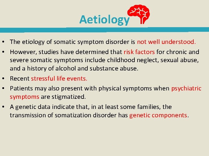 Aetiology • The etiology of somatic symptom disorder is not well understood. • However,