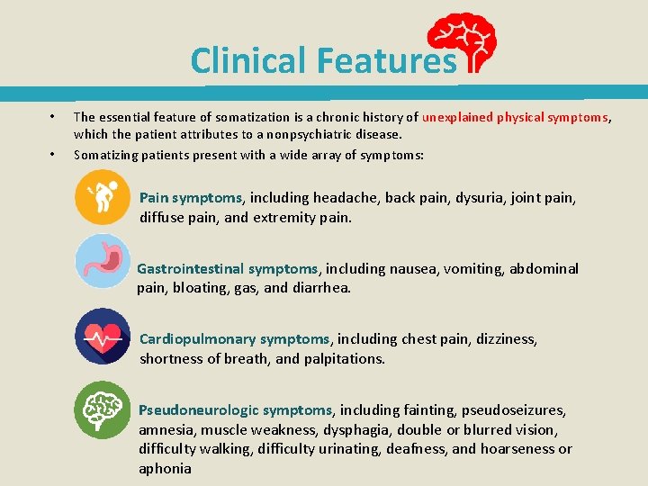 Clinical Features • • The essential feature of somatization is a chronic history of