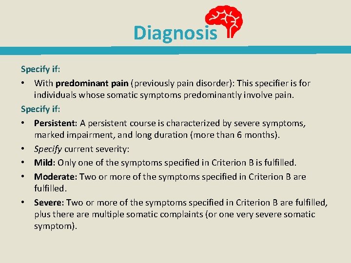 Diagnosis Specify if: • With predominant pain (previously pain disorder): This specifier is for