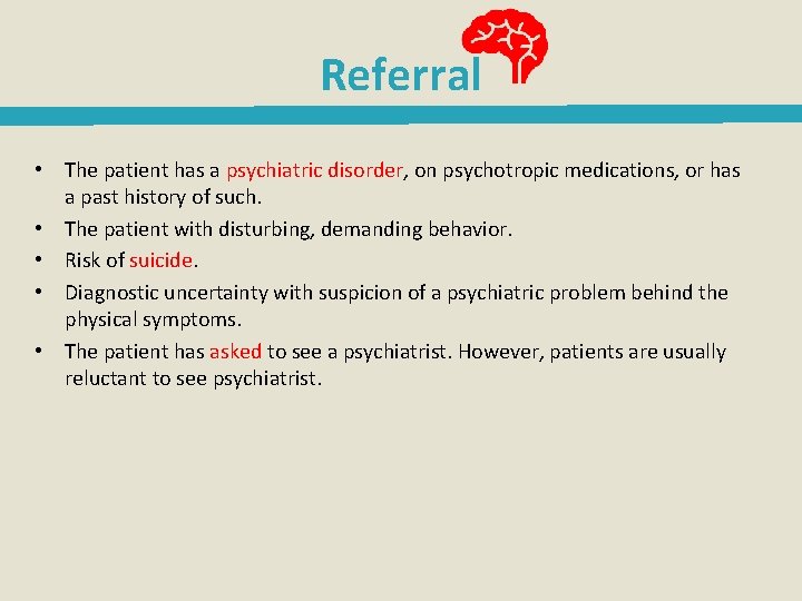 Referral • The patient has a psychiatric disorder, on psychotropic medications, or has a