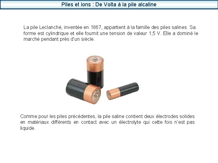 Piles et ions : De Volta à la pile alcaline La pile Leclanché, inventée
