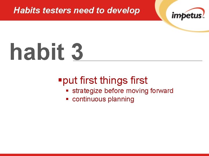 Habits testers need to develop habit 3 §put first things first § strategize before