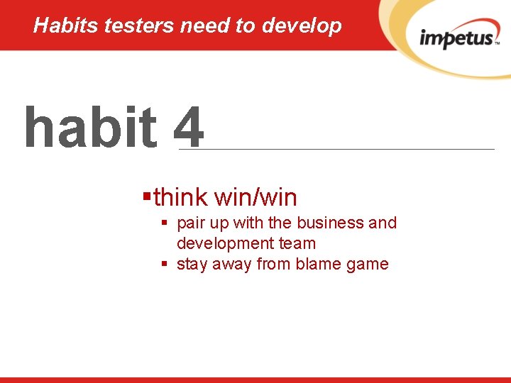 Habits testers need to develop habit 4 §think win/win § pair up with the