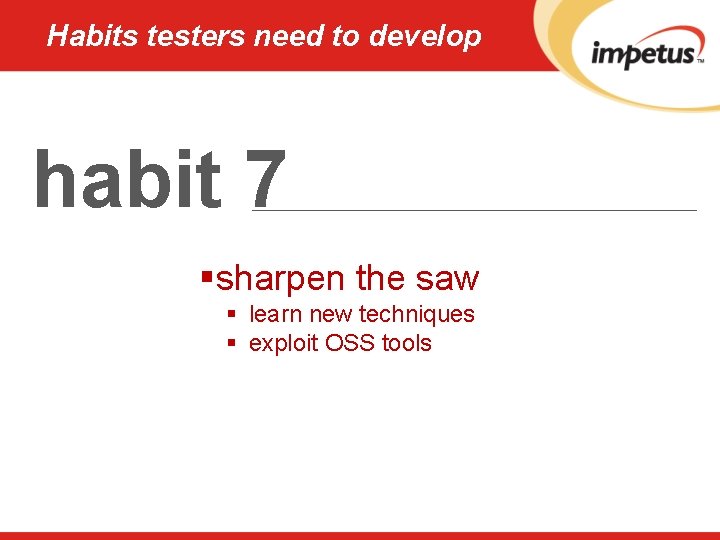 Habits testers need to develop habit 7 §sharpen the saw § learn new techniques