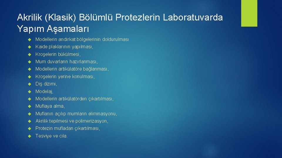 Akrilik (Klasik) Bölümlü Protezlerin Laboratuvarda Yapım Aşamaları Modellerin andırkat bölgelerinin doldurulması Kaide plaklarının yapılması,