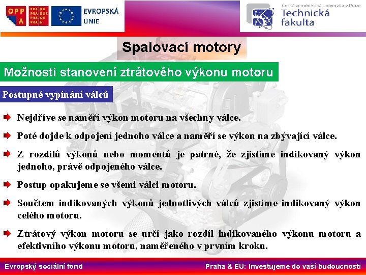 Spalovací motory Možnosti stanovení ztrátového výkonu motoru Postupné vypínání válců Nejdříve se naměří výkon