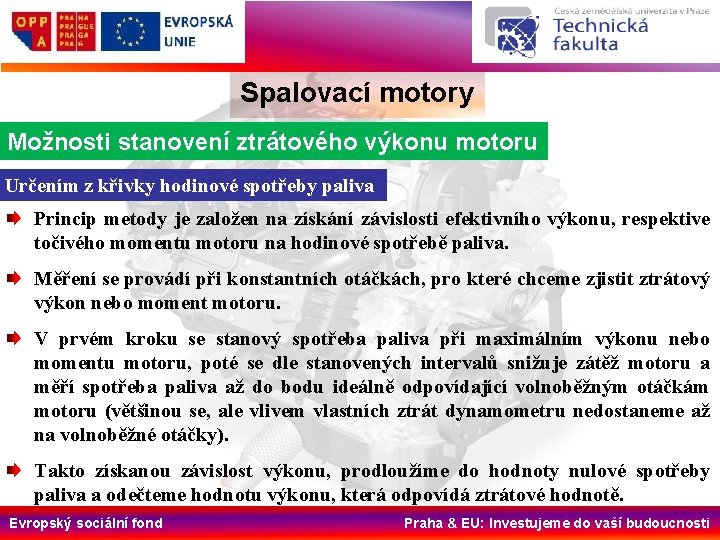 Spalovací motory Možnosti stanovení ztrátového výkonu motoru Určením z křivky hodinové spotřeby paliva Princip