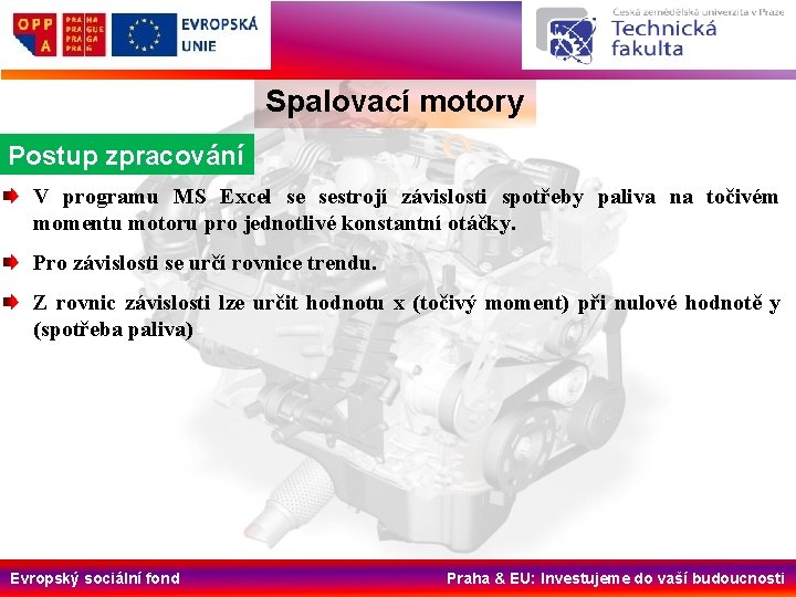 Spalovací motory Postup zpracování V programu MS Excel se sestrojí závislosti spotřeby paliva na