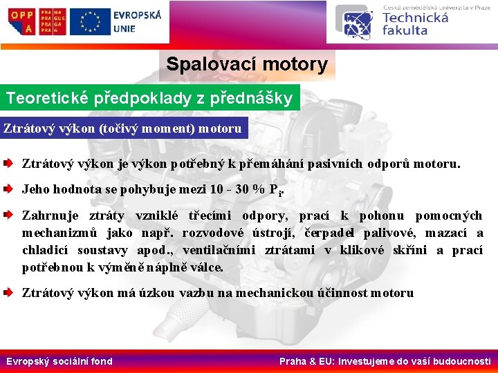 Spalovací motory Teoretické předpoklady z přednášky Ztrátový výkon (točivý moment) motoru Ztrátový výkon je