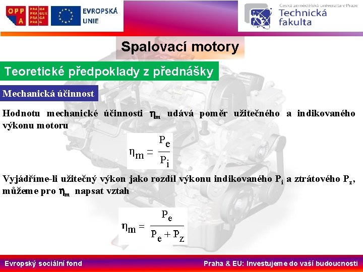 Spalovací motory Teoretické předpoklady z přednášky Mechanická účinnost Hodnotu mechanické účinnosti hm udává poměr