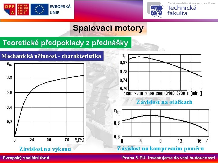 Spalovací motory Teoretické předpoklady z přednášky Mechanická účinnost - charakteristika Závislost na otáčkách Závislost