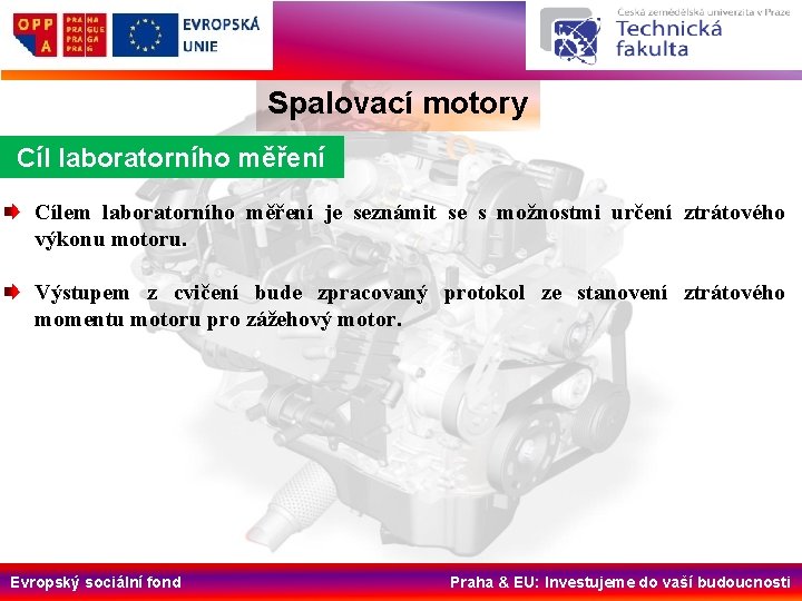 Spalovací motory Cíl laboratorního měření Cílem laboratorního měření je seznámit se s možnostmi určení