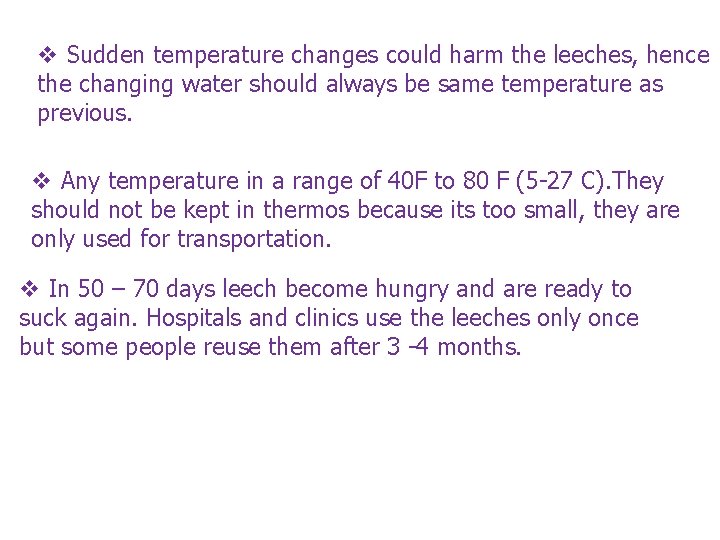 v Sudden temperature changes could harm the leeches, hence the changing water should always