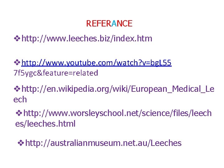 REFERANCE vhttp: //www. leeches. biz/index. htm vhttp: //www. youtube. com/watch? v=bg. L 55 7