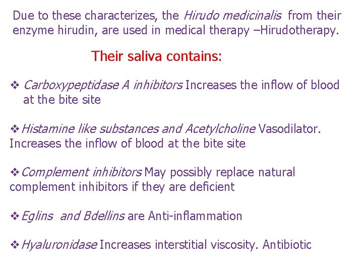 Due to these characterizes, the Hirudo medicinalis from their enzyme hirudin, are used in
