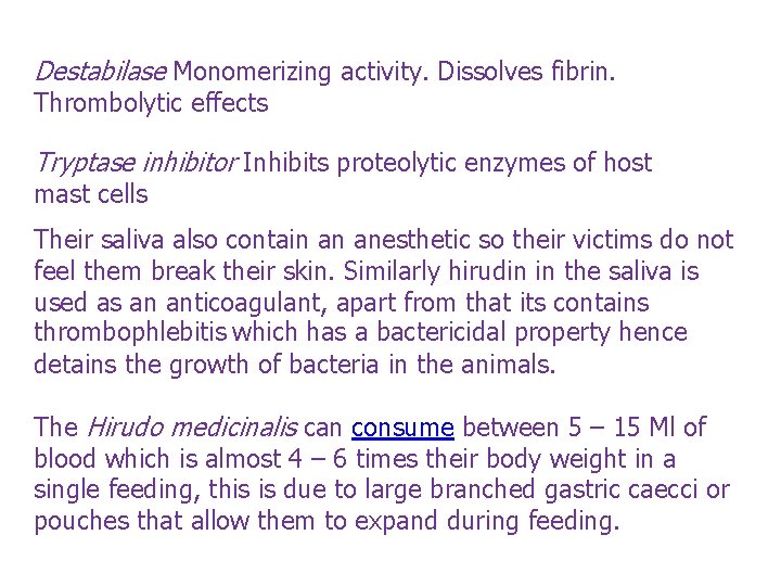 Destabilase Monomerizing activity. Dissolves fibrin. Thrombolytic effects Tryptase inhibitor Inhibits proteolytic enzymes of host