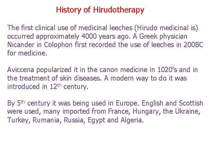 History of Hirudotherapy The first clinical use of medicinal leeches (Hirudo medicinal is) occurred