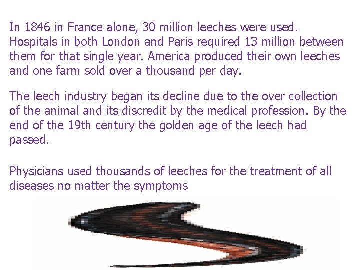 In 1846 in France alone, 30 million leeches were used. Hospitals in both London