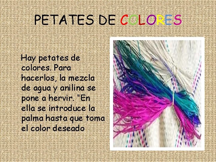 PETATES DE COLORES Hay petates de colores. Para hacerlos, la mezcla de agua y
