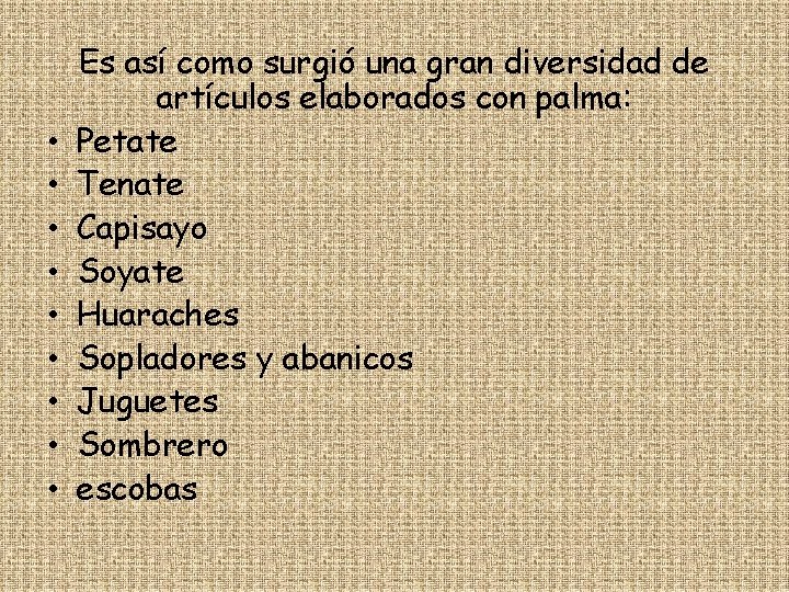  • • • Es así como surgió una gran diversidad de artículos elaborados
