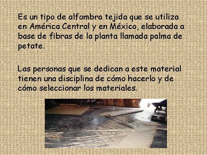 Es un tipo de alfombra tejida que se utiliza en América Central y en