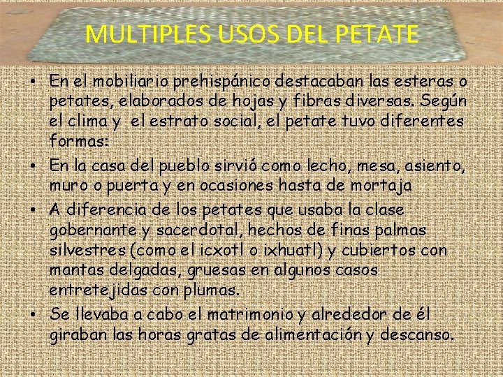 MULTIPLES USOS DEL PETATE • En el mobiliario prehispánico destacaban las esteras o petates,