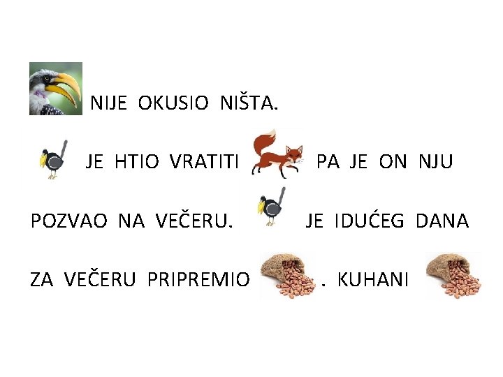  • NIJE OKUSIO NIŠTA. JE HTIO VRATITI POZVAO NA VEČERU. ZA VEČERU PRIPREMIO