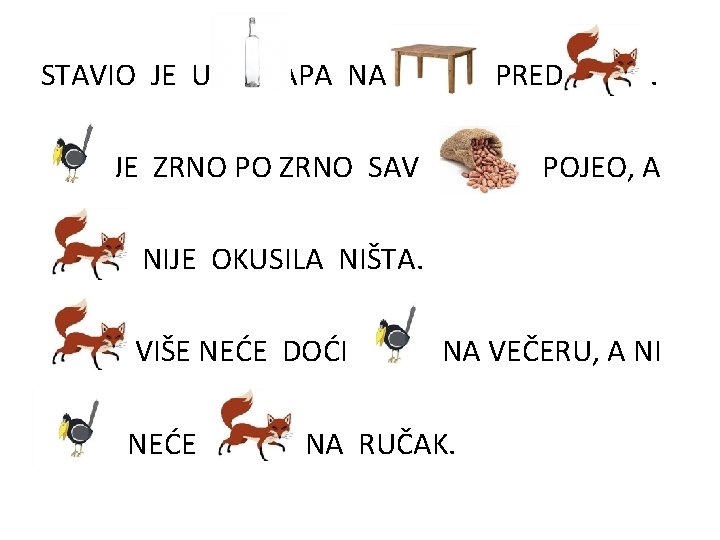 STAVIO JE U PAPA NA PRED JE ZRNO PO ZRNO SAV . POJEO, A