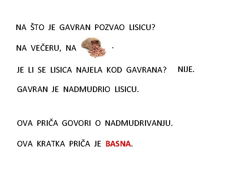 NA ŠTO JE GAVRAN POZVAO LISICU? NA VEČERU, NA . JE LI SE LISICA