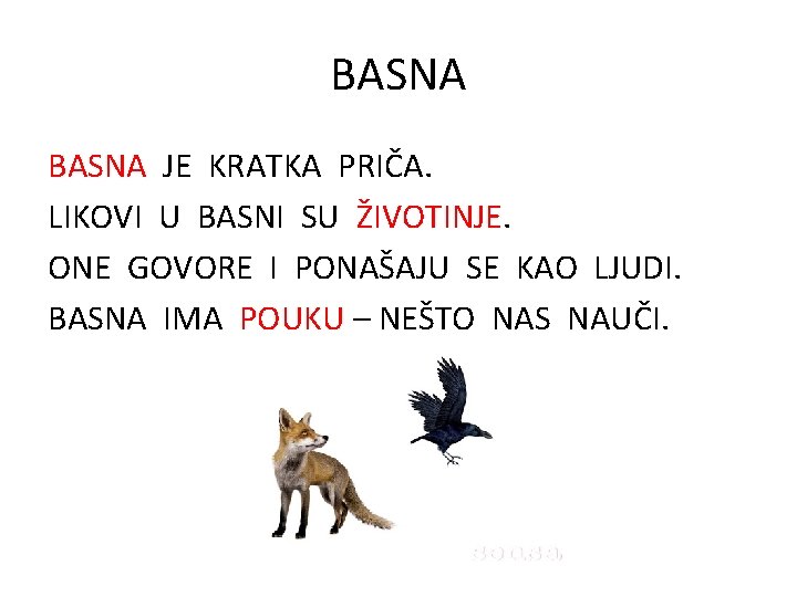 BASNA JE KRATKA PRIČA. LIKOVI U BASNI SU ŽIVOTINJE. ONE GOVORE I PONAŠAJU SE