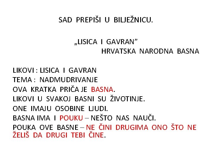 SAD PREPIŠI U BILJEŽNICU. „LISICA I GAVRAN” HRVATSKA NARODNA BASNA LIKOVI : LISICA I