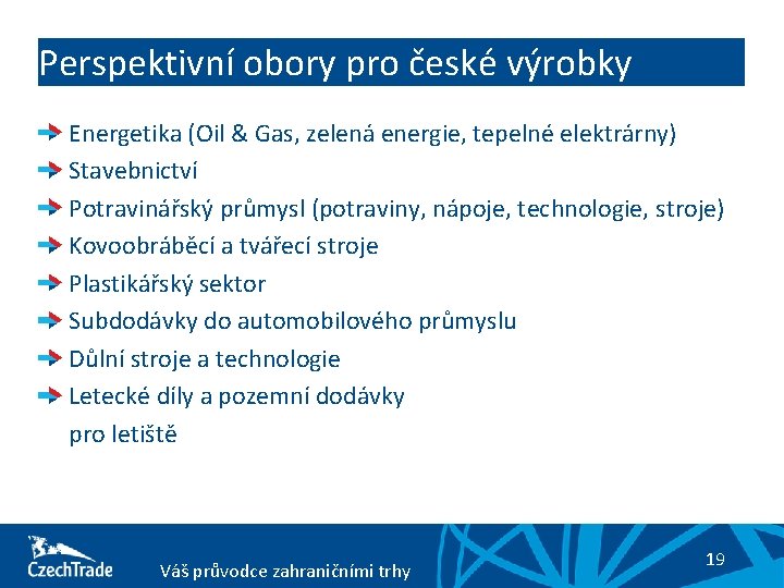 Perspektivní obory pro české výrobky Energetika (Oil & Gas, zelená energie, tepelné elektrárny) Stavebnictví