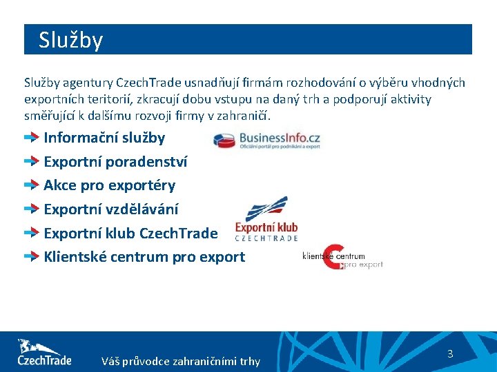 Služby agentury Czech. Trade usnadňují firmám rozhodování o výběru vhodných exportních teritorií, zkracují dobu
