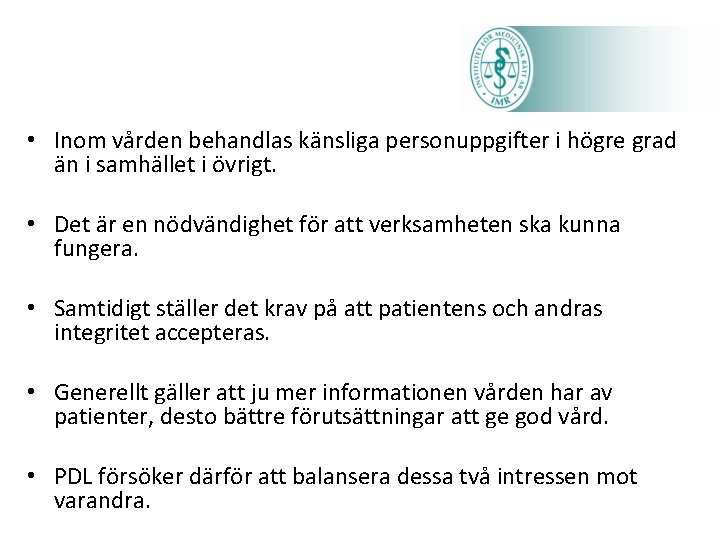  • Inom vården behandlas känsliga personuppgifter i högre grad än i samhället i