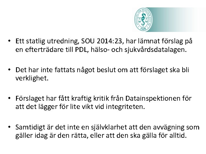  • Ett statlig utredning, SOU 2014: 23, har lämnat förslag på en efterträdare