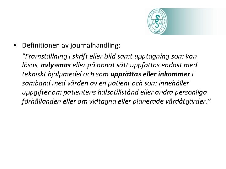  • Definitionen av journalhandling: ”Framställning i skrift eller bild samt upptagning som kan