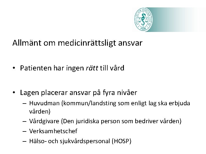 Allmänt om medicinrättsligt ansvar • Patienten har ingen rätt till vård • Lagen placerar