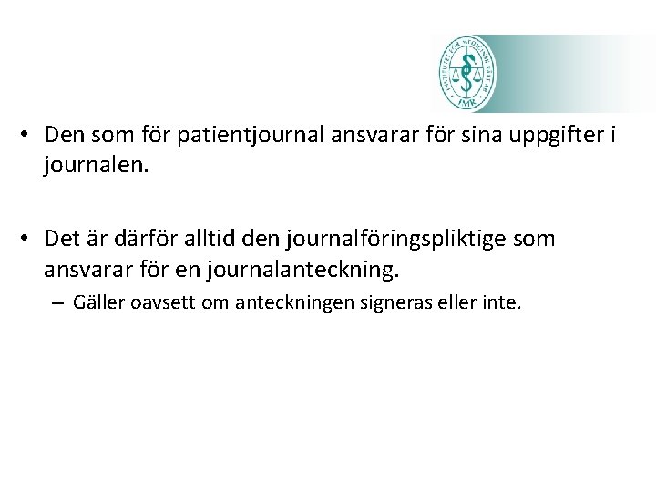  • Den som för patientjournal ansvarar för sina uppgifter i journalen. • Det