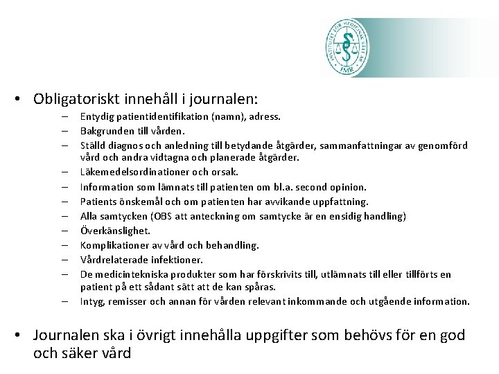  • Obligatoriskt innehåll i journalen: – – – Entydig patientidentifikation (namn), adress. Bakgrunden