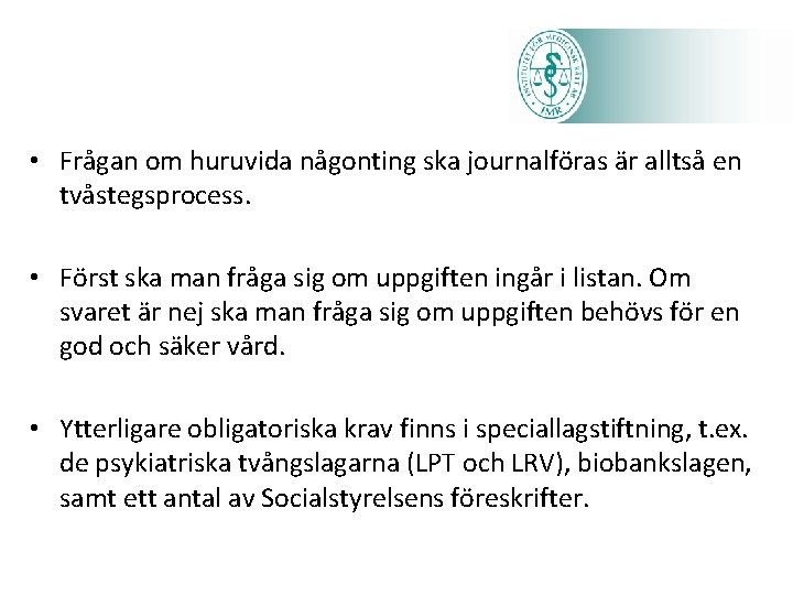  • Frågan om huruvida någonting ska journalföras är alltså en tvåstegsprocess. • Först