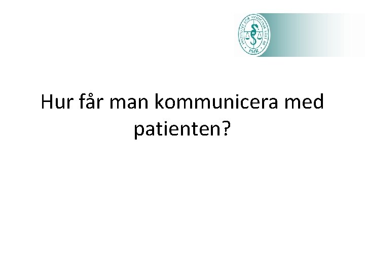 Hur får man kommunicera med patienten? 
