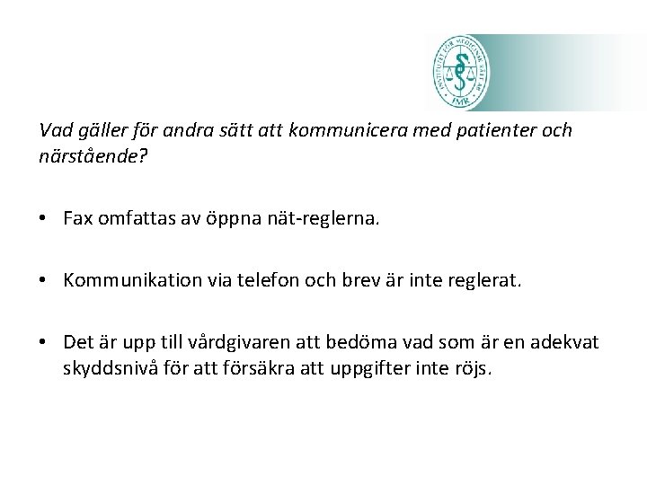 Vad gäller för andra sätt att kommunicera med patienter och närstående? • Fax omfattas