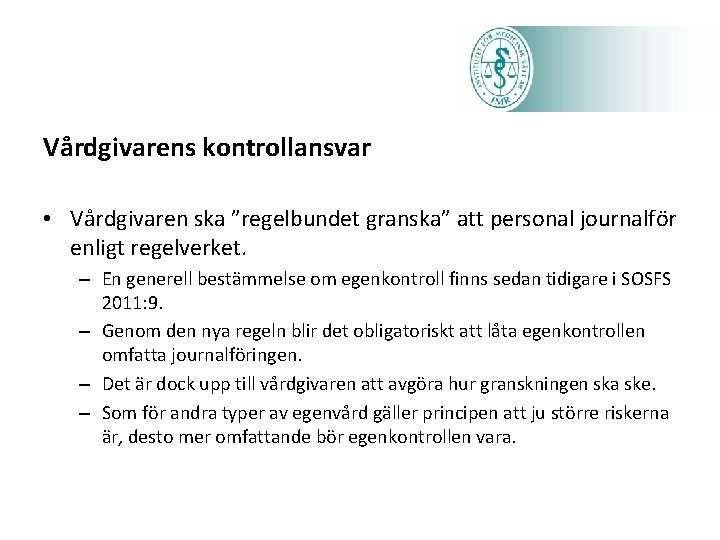 Vårdgivarens kontrollansvar • Vårdgivaren ska ”regelbundet granska” att personal journalför enligt regelverket. – En