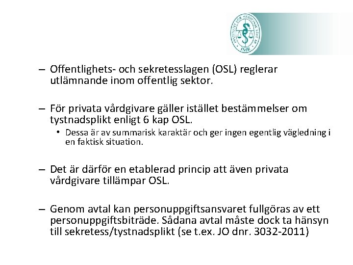 – Offentlighets- och sekretesslagen (OSL) reglerar utlämnande inom offentlig sektor. – För privata vårdgivare