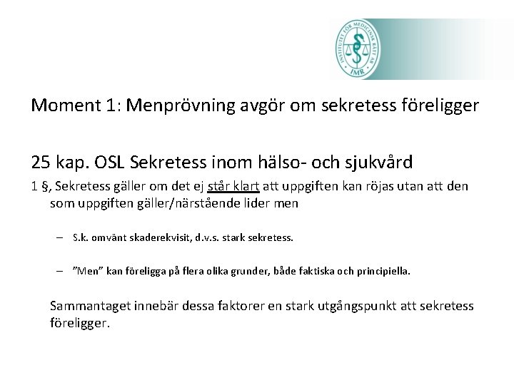 Moment 1: Menprövning avgör om sekretess föreligger 25 kap. OSL Sekretess inom hälso- och