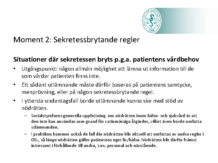 Moment 2: Sekretessbrytande regler Situationer där sekretessen bryts p. g. a. patientens vårdbehov •