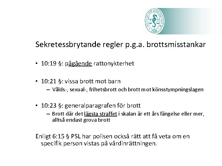 Sekretessbrytande regler p. g. a. brottsmisstankar • 10: 19 §: pågående rattonykterhet • 10: