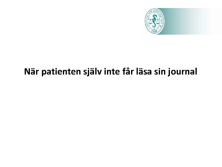 När patienten själv inte får läsa sin journal 