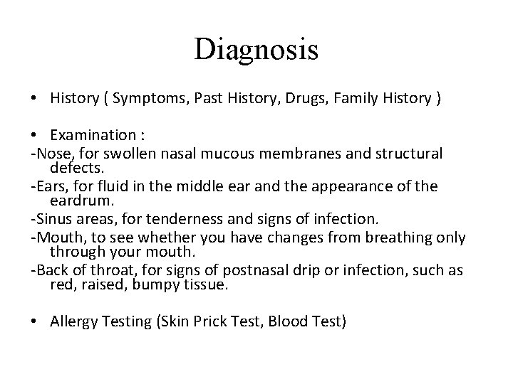 Diagnosis • History ( Symptoms, Past History, Drugs, Family History ) • Examination :