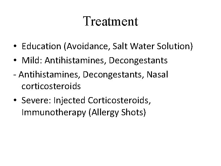 Treatment • Education (Avoidance, Salt Water Solution) • Mild: Antihistamines, Decongestants - Antihistamines, Decongestants,